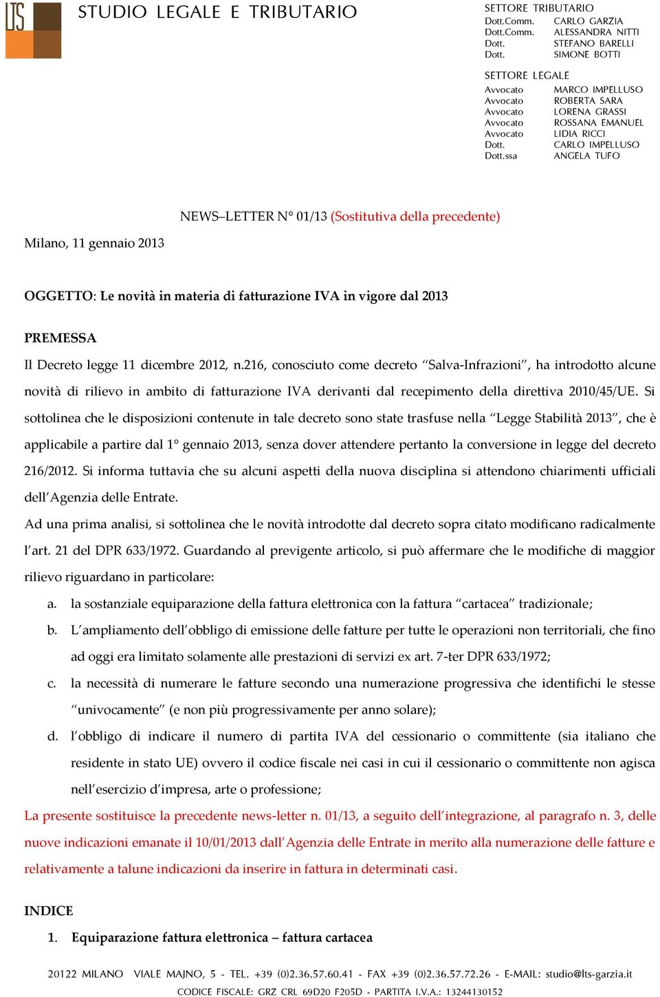 ssa ANGELA TUFO NEWS LETTER N 01/13 (Sostitutiva della precedente) Milano, 11 gennaio 2013 OGGETTO: Le novità in materia di fatturazione IVA in vigore dal 2013 PREMESSA Il Decreto legge 11 dicembre