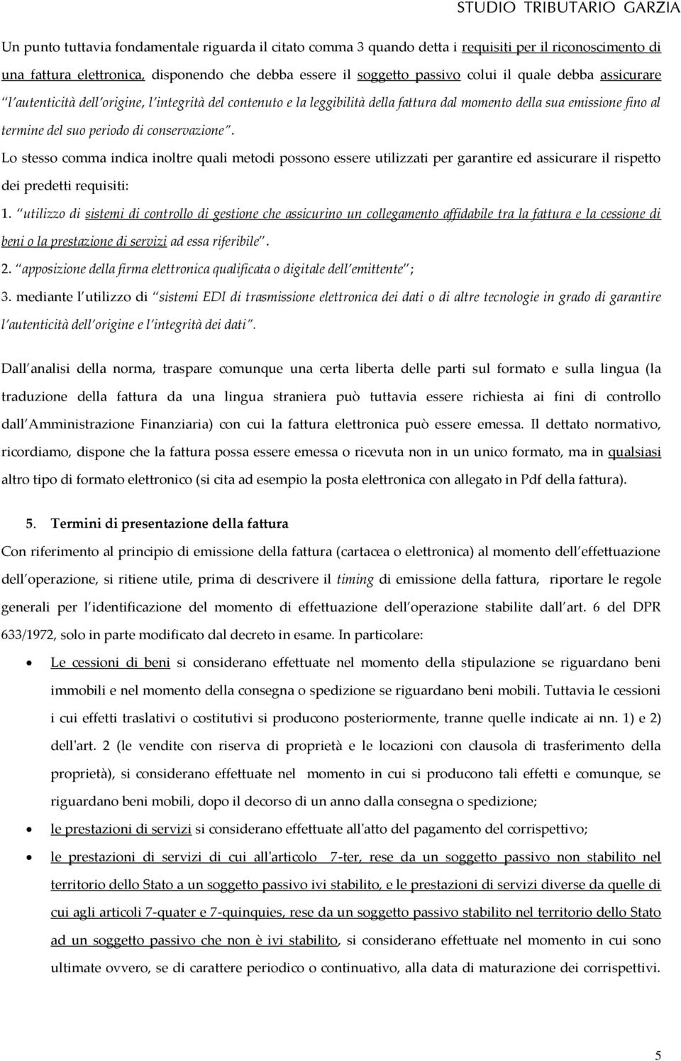 Lo stesso comma indica inoltre quali metodi possono essere utilizzati per garantire ed assicurare il rispetto dei predetti requisiti: 1.