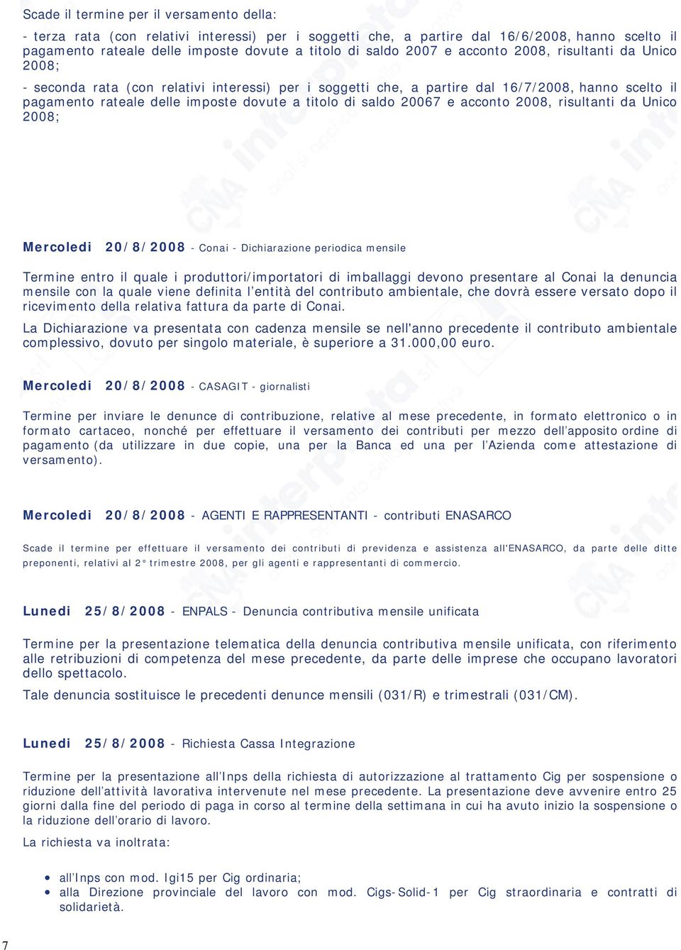 saldo 20067 e acconto 2008, risultanti da Unico 2008; Mercoledi 20/8/2008 - Conai - Dichiarazione periodica mensile Termine entro il quale i produttori/importatori di imballaggi devono presentare al