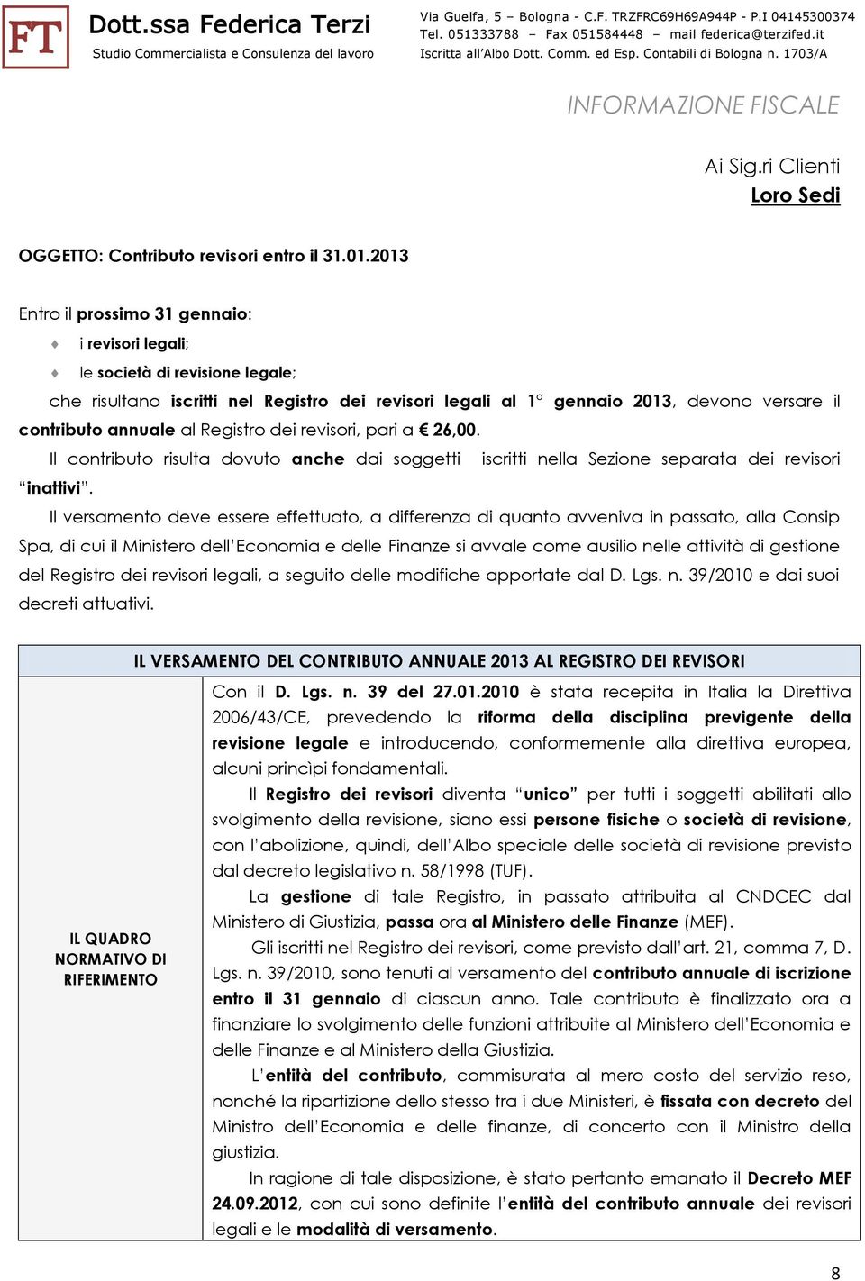 al Registro dei revisori, pari a 26,00. Il contributo risulta dovuto anche dai soggetti iscritti nella Sezione separata dei revisori inattivi.