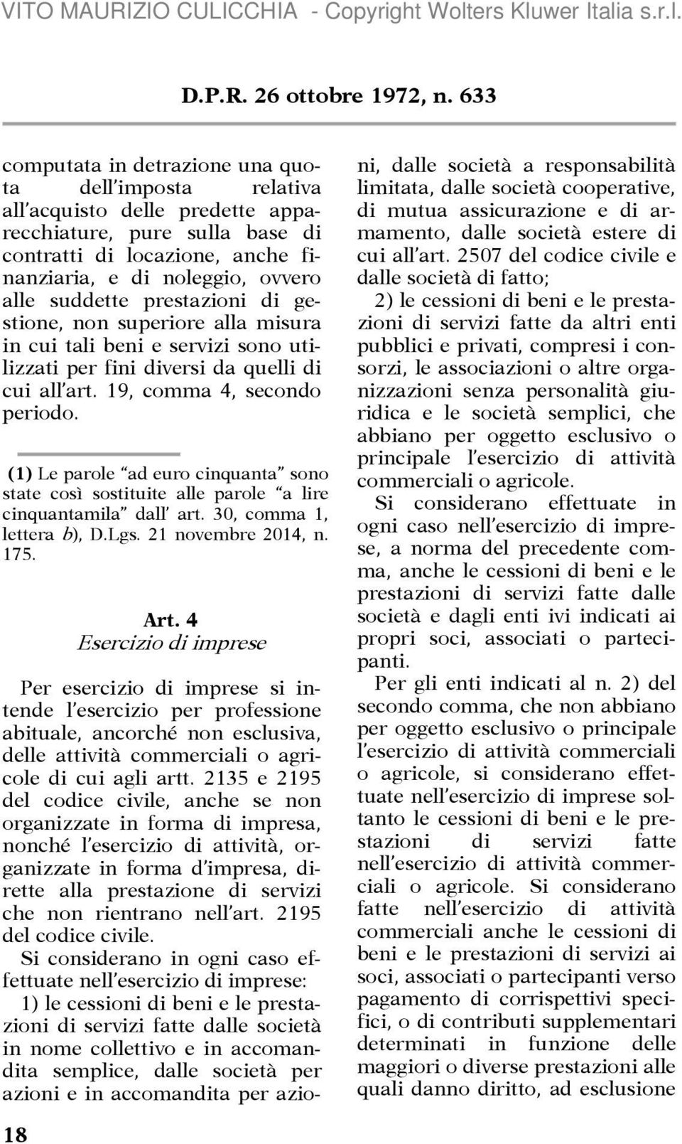 suddette prestazioni di gestione, non superiore alla misura in cui tali beni e servizi sono utilizzati per fini diversi da quelli di cui all art. 19, comma 4, secondo periodo.