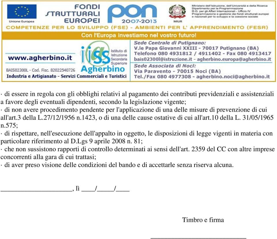 575; di rispettare, nell'esecuzione dell'appalto in oggetto, le disposizioni di legge vigenti in materia con particolare riferimento al D.Lgs 9 aprile 2008 n.