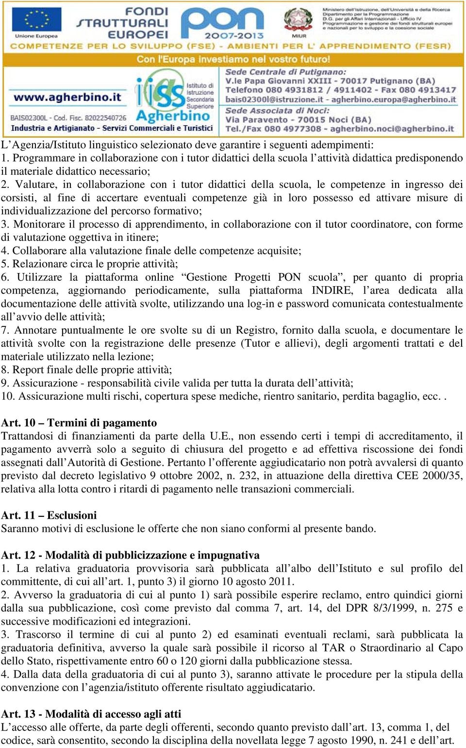 Valutare, in collaborazione con i tutor didattici della scuola, le competenze in ingresso dei corsisti, al fine di accertare eventuali competenze già in loro possesso ed attivare misure di