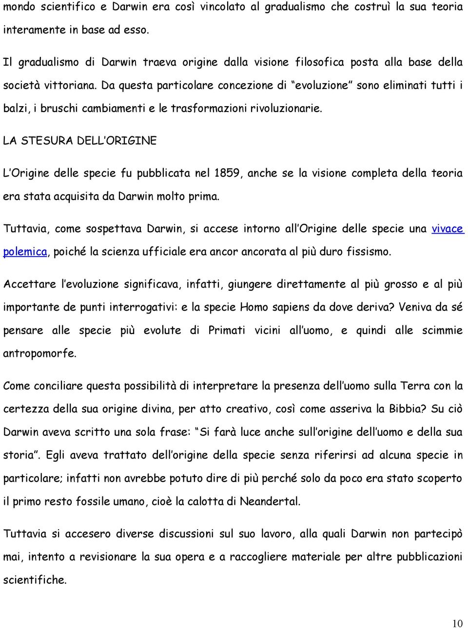 Da questa particolare concezione di evoluzione sono eliminati tutti i balzi, i bruschi cambiamenti e le trasformazioni rivoluzionarie.