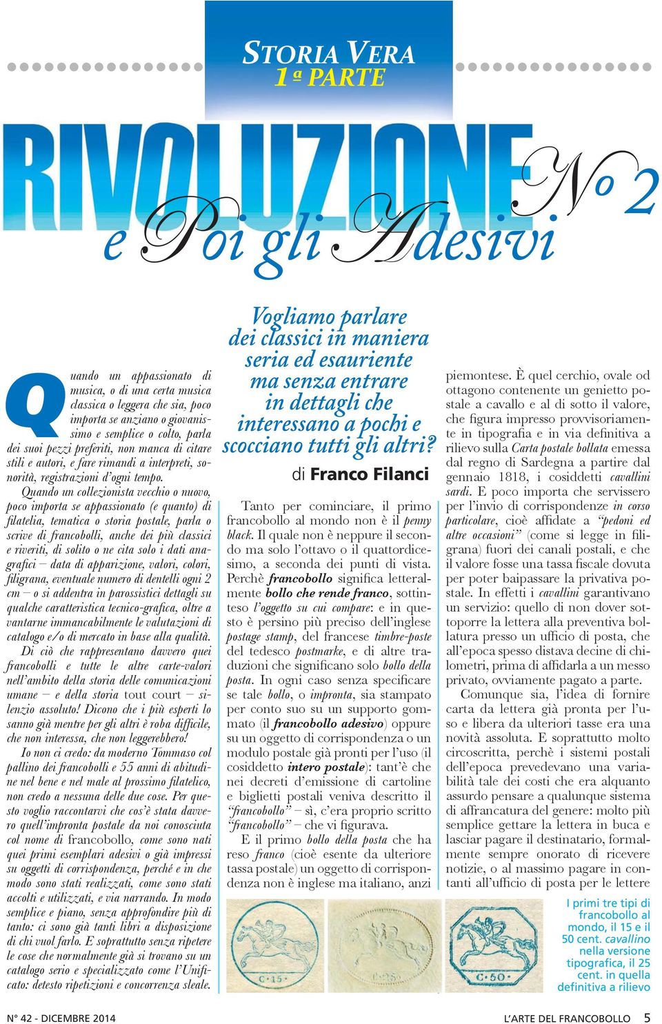 Perchè francobollo mente bollo che rende franco, sottinteso : e in questo è persino più preciso dell inglese, del francese del tedesco, e di altre tra- posta se tale, o, sia stampato per conto suo su