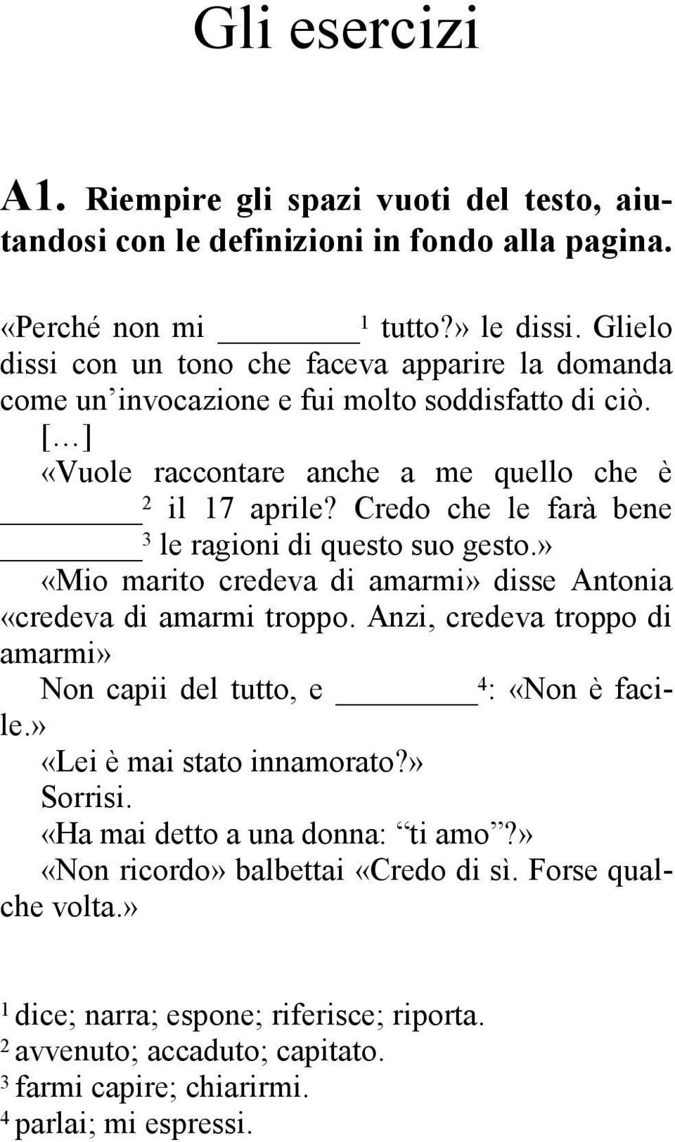 Credo che le farà bene 3 le ragioni di questo suo gesto.» «Mio marito credeva di amarmi» disse Antonia «credeva di amarmi troppo.