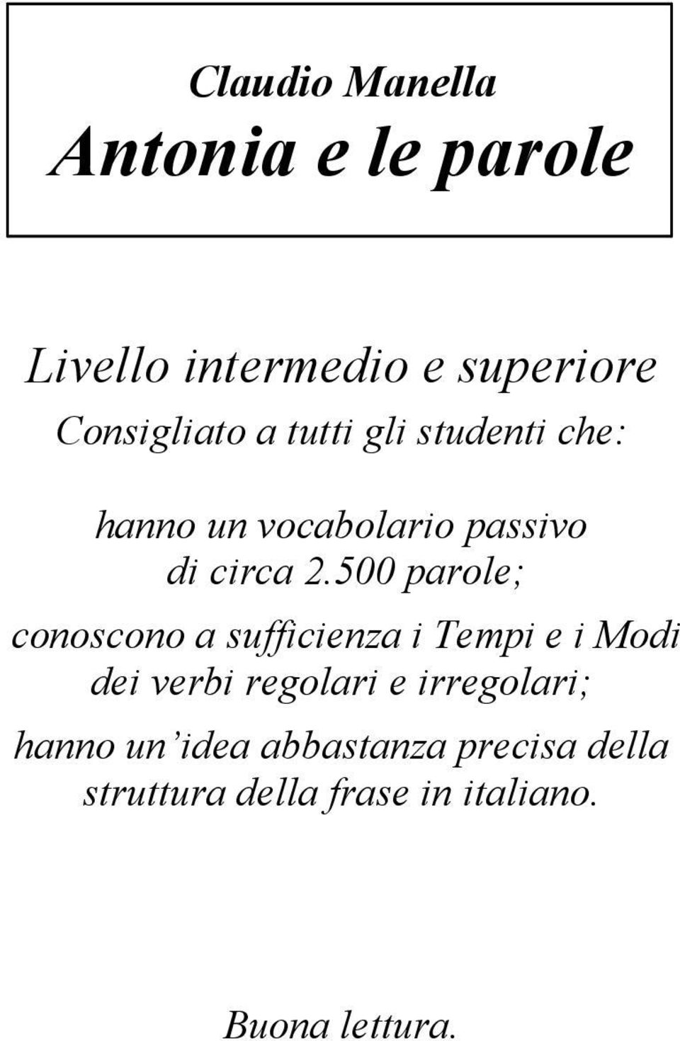 500 parole; conoscono a sufficienza i Tempi e i Modi dei verbi regolari e