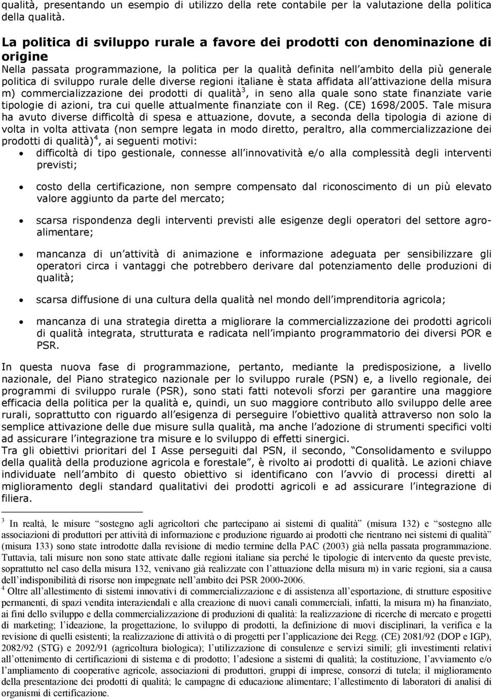 rurale delle diverse regioni italiane è stata affidata all attivazione della misura m) commercializzazione dei prodotti di qualità 3, in seno alla quale sono state finanziate varie tipologie di