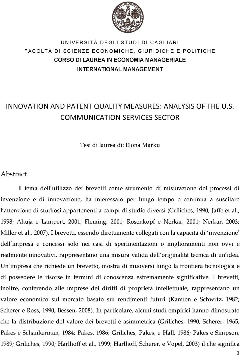 RES: ANALYSIS OF THE U.S. COMMUNICATION SERVICES SECTOR Tesi di laurea di: Elona Marku Abstract Il tema dell utilizzo dei brevetti come strumento di misurazione dei processi di invenzione e di