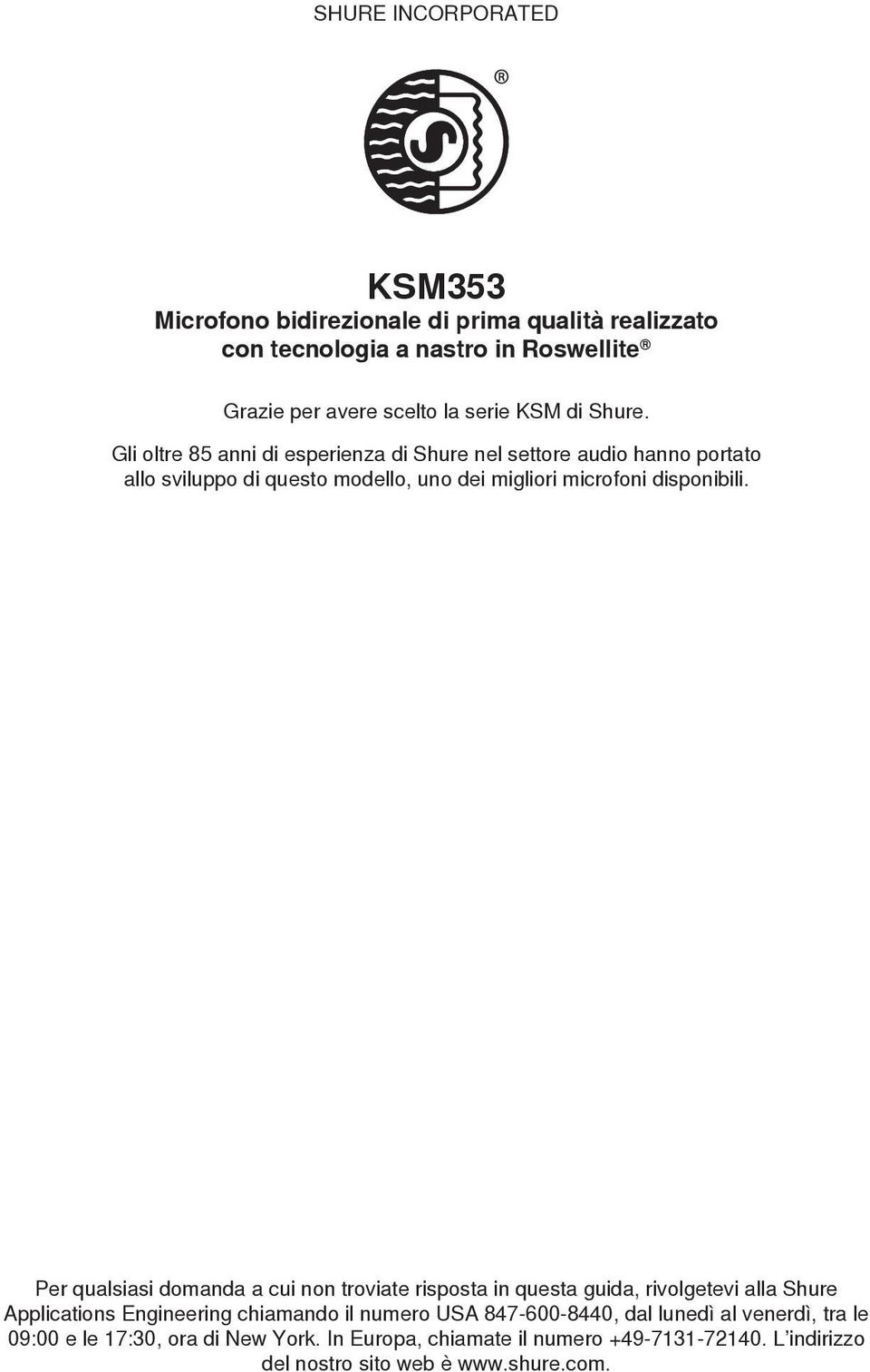 Per qualsiasi domanda a cui non troviate risposta in questa guida, rivolgetevi alla Shure Applications Engineering chiamando il numero USA 847-600-8440,