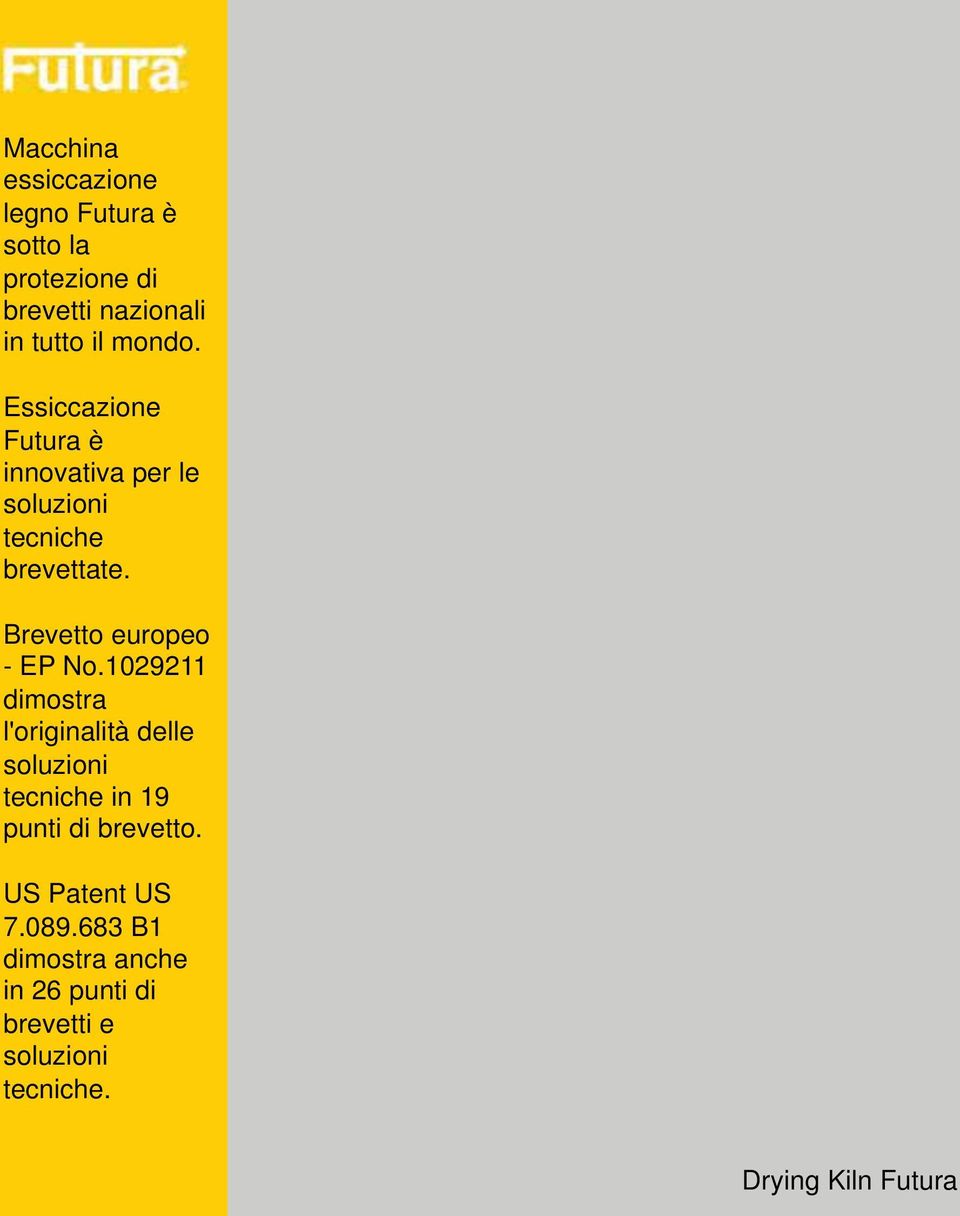 Ciò consente il trasporto con mezzi normali di trasporto container, e