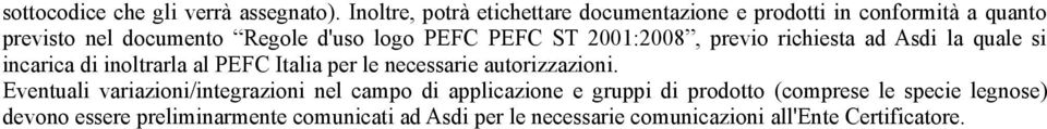PEFC ST 2001:2008, previo richiesta ad Asdi la quale si incarica di inoltrarla al PEFC Italia per le necessarie
