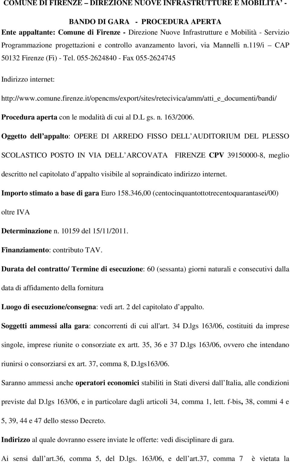 it/opencms/export/sites/retecivica/amm/atti_e_documenti/bandi/ Procedura aperta con le modalità di cui al D.L gs. n. 163/2006.