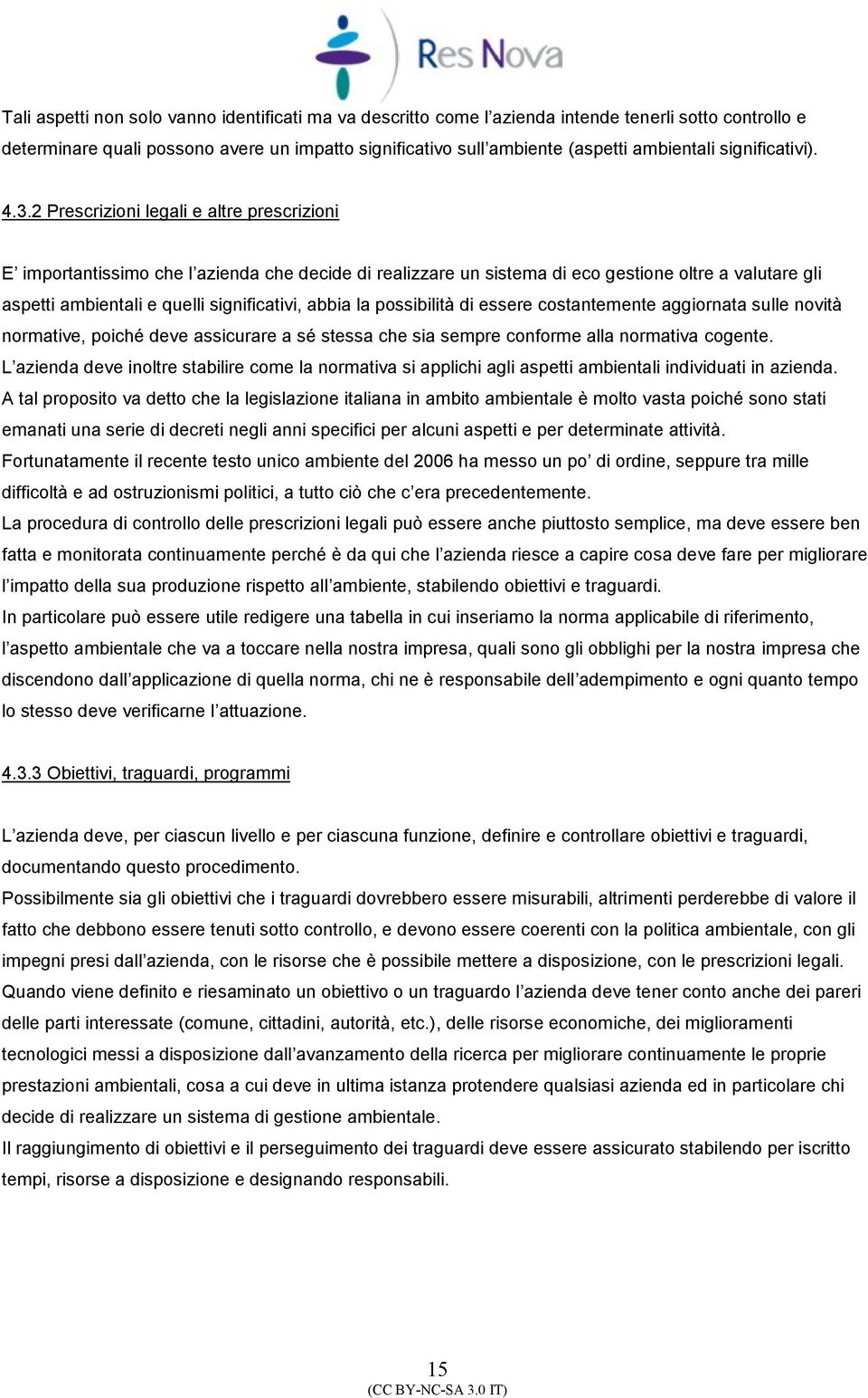 pssibilità di essere cstantemente aggirnata sulle nvità nrmative, piché deve assicurare a sé stessa che sia sempre cnfrme alla nrmativa cgente.