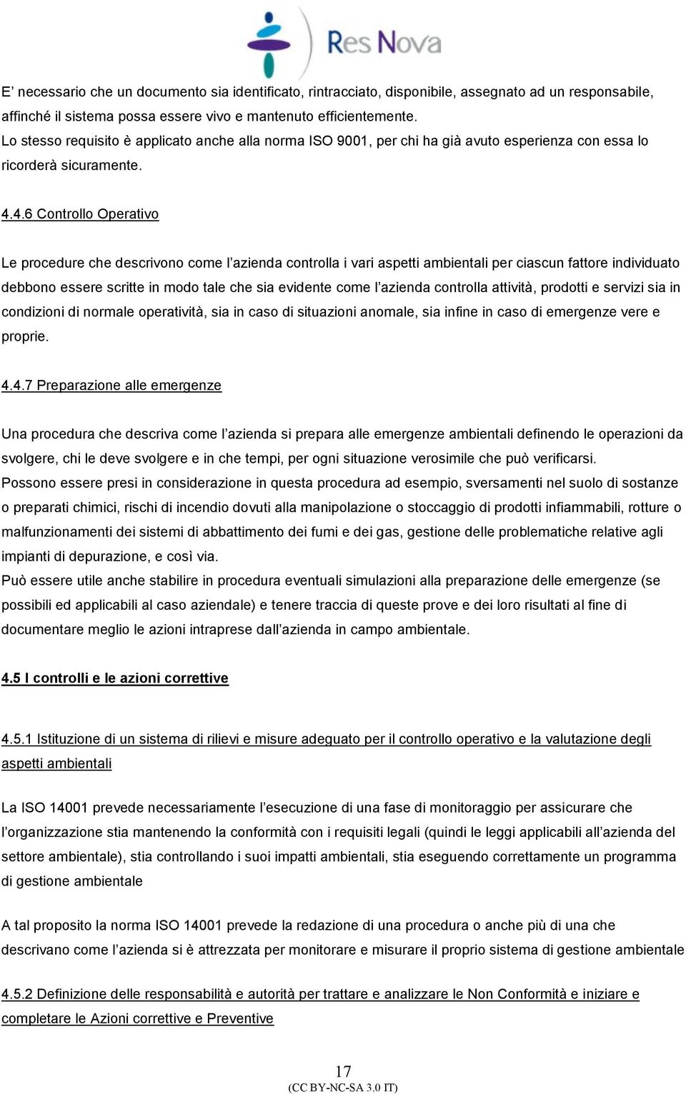 4.6 Cntrll Operativ Le prcedure che descrivn cme l azienda cntrlla i vari aspetti ambientali per ciascun fattre individuat debbn essere scritte in md tale che sia evidente cme l azienda cntrlla