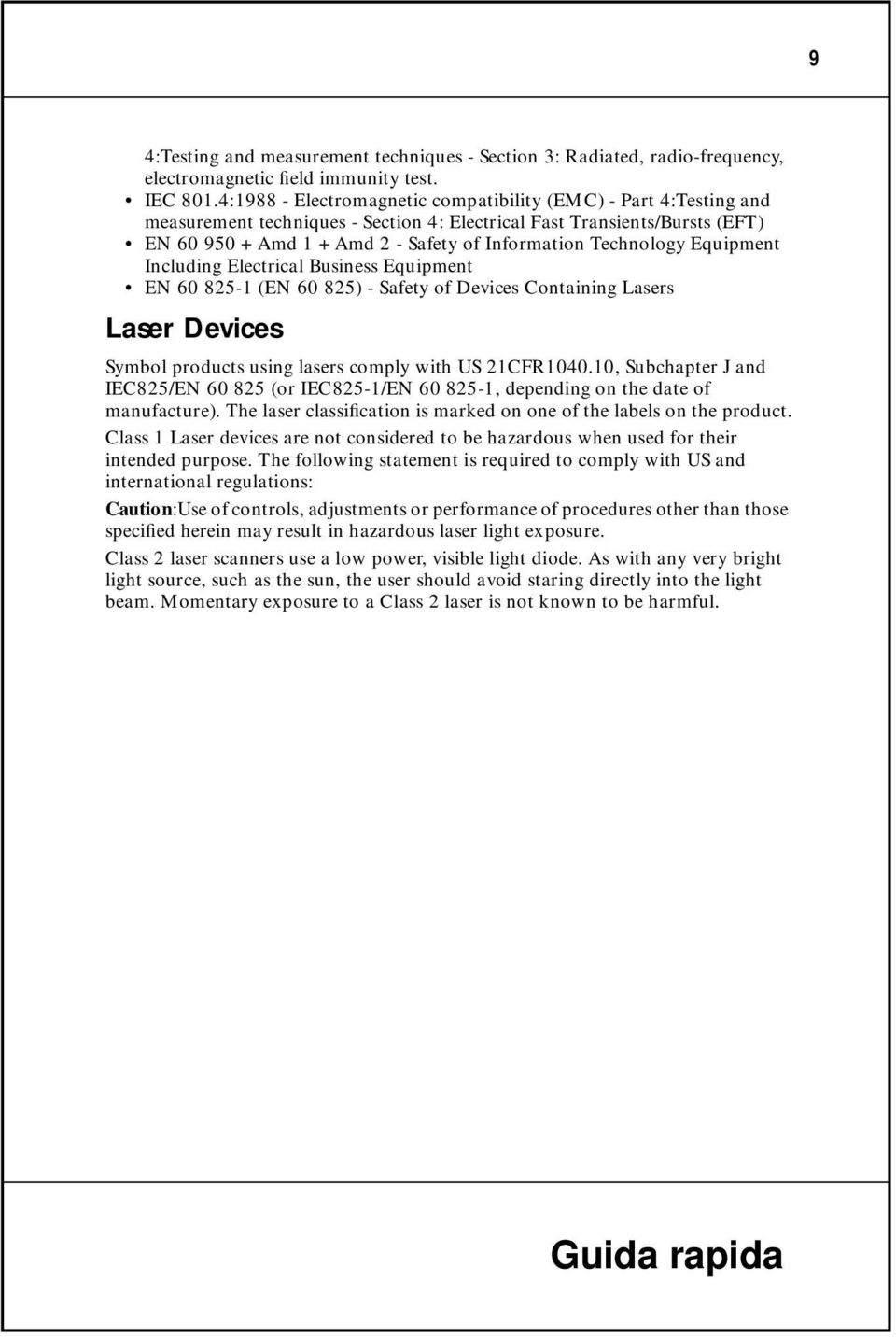 Technology Equipment Including Electrical Business Equipment EN 60 825-1 (EN 60 825) - Safety of Devices Containing Lasers Laser Devices Symbol products using lasers comply with US 21CFR1040.