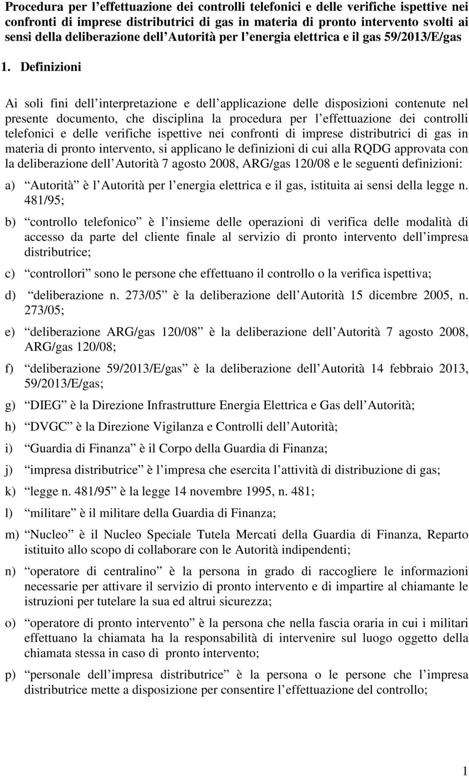 Definizioni Ai soli fini dell interpretazione e dell applicazione delle disposizioni contenute nel presente documento, che disciplina la procedura per l effettuazione dei controlli telefonici e delle