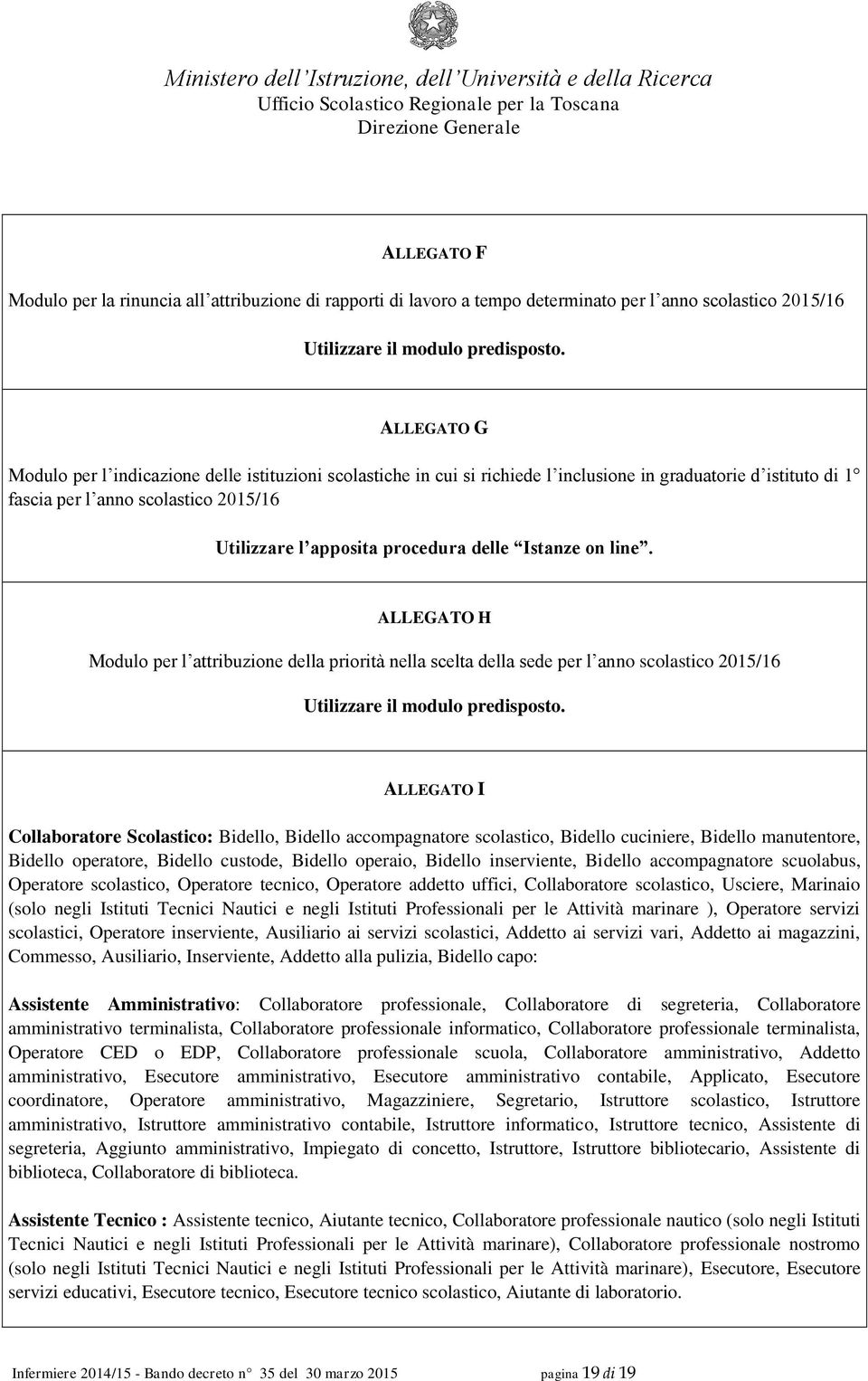 delle Istanze on line. ALLEGATO H Modulo per l attribuzione della priorità nella scelta della sede per l anno scolastico 2015/16 Utilizzare il modulo predisposto.