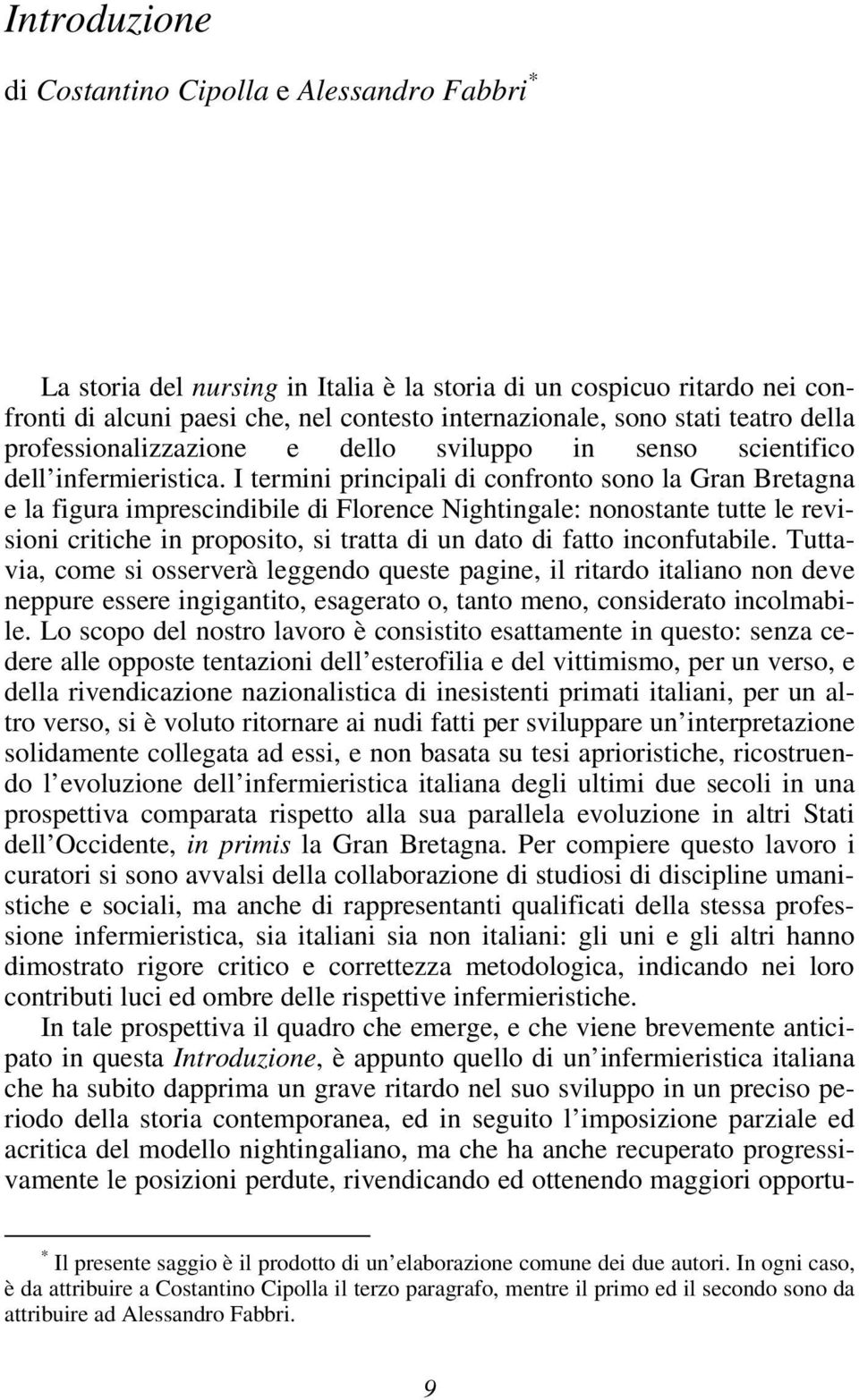 I termini principali di confronto sono la Gran Bretagna e la figura imprescindibile di Florence Nightingale: nonostante tutte le revisioni critiche in proposito, si tratta di un dato di fatto