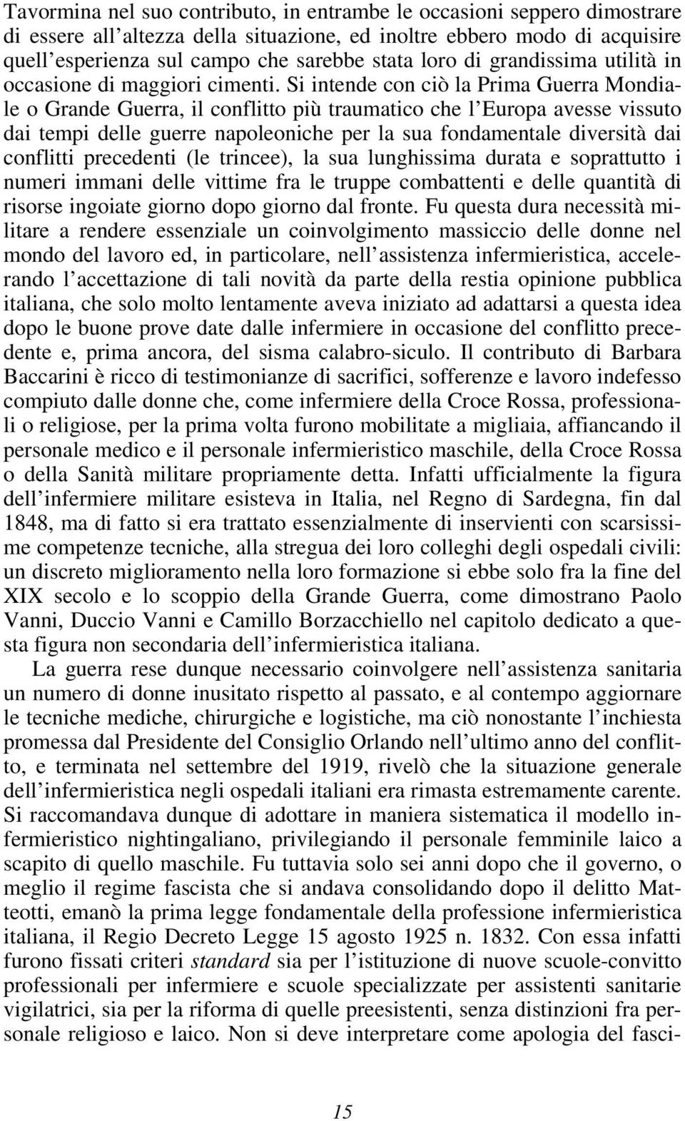 Si intende con ciò la Prima Guerra Mondiale o Grande Guerra, il conflitto più traumatico che l Europa avesse vissuto dai tempi delle guerre napoleoniche per la sua fondamentale diversità dai