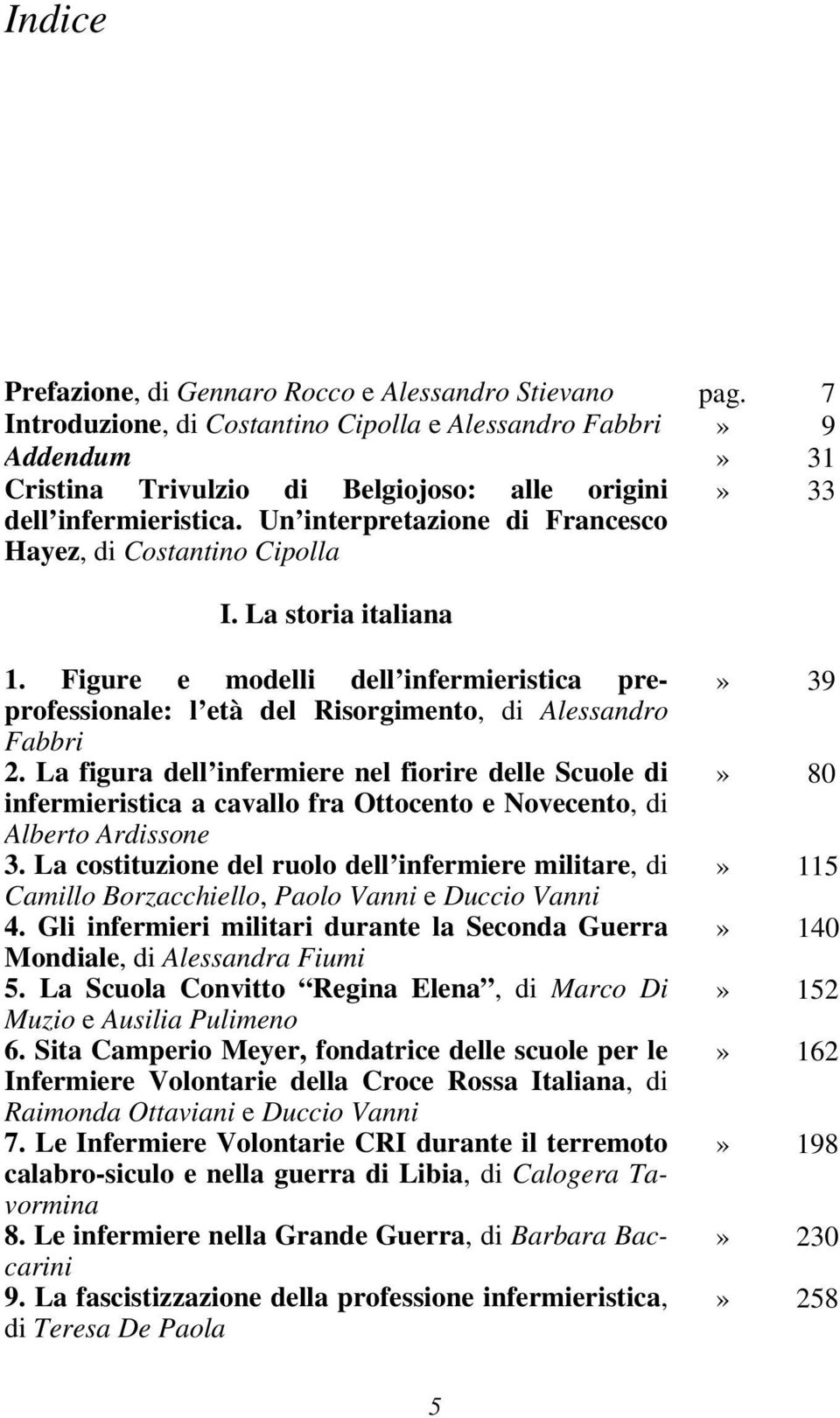 Un interpretazione di Francesco Hayez, di Costantino Cipolla I. La storia italiana 1. Figure e modelli dell infermieristica preprofessionale: l età del Risorgimento, di Alessandro Fabbri 2.