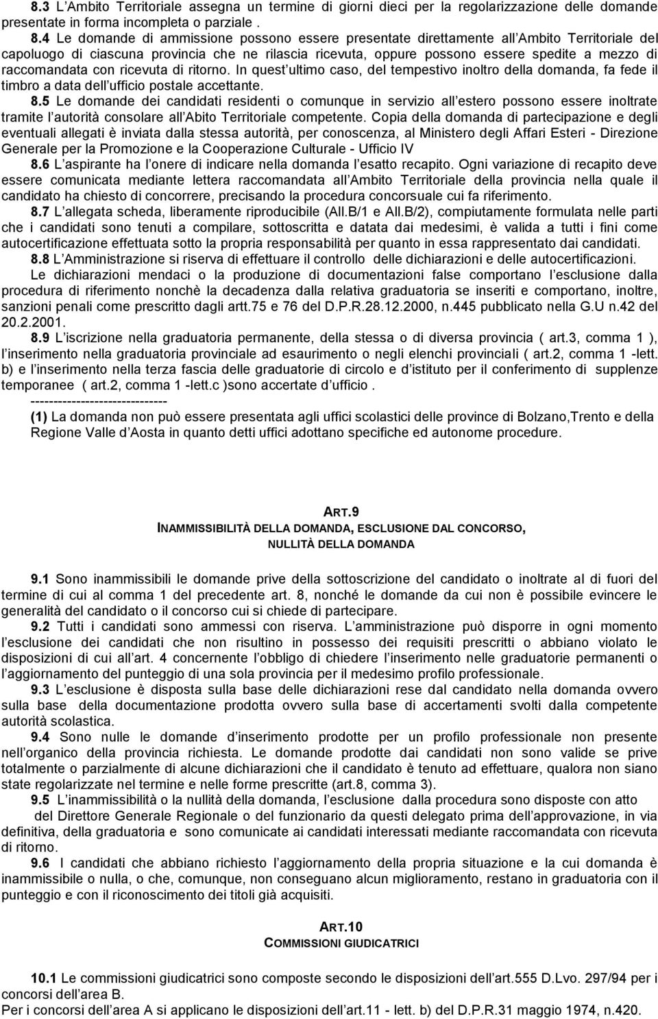 raccomandata con ricevuta di ritorno. In quest ultimo caso, del tempestivo inoltro della domanda, fa fede il timbro a data dell ufficio postale accettante. 8.