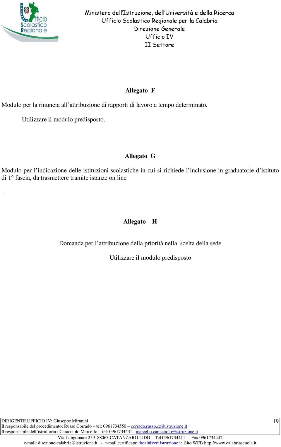 Allegato G Modulo per l indicazione delle istituzioni scolastiche in cui si richiede l inclusione in