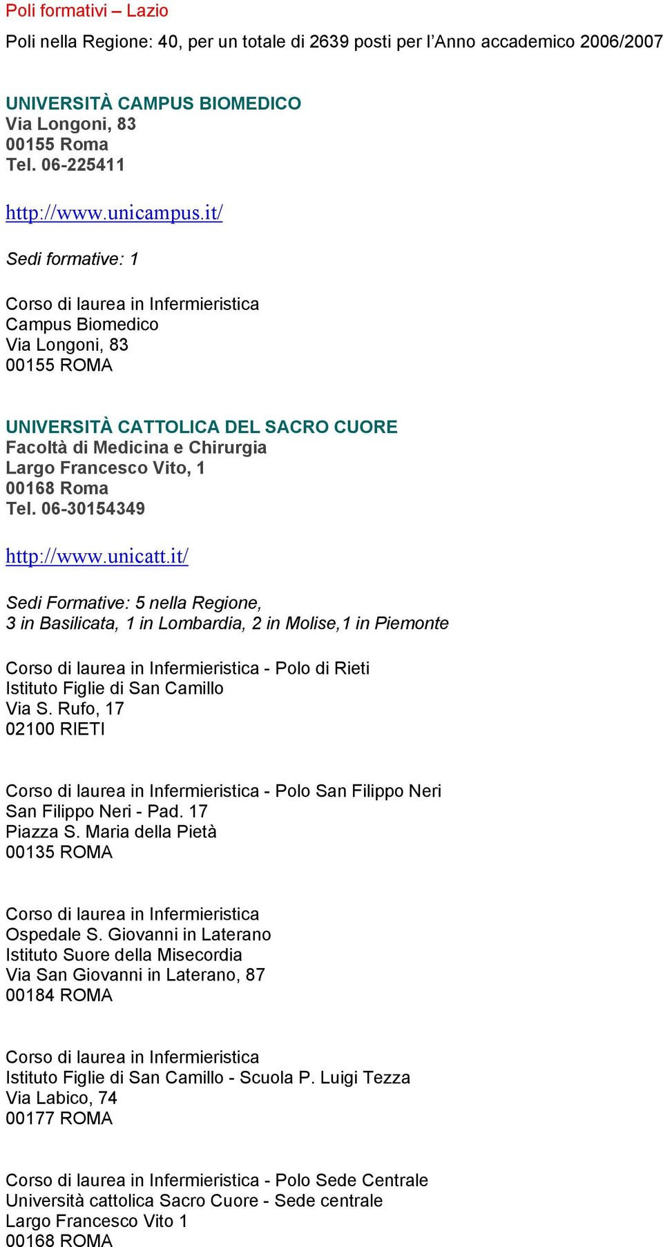 unicatt.it/ Sedi Formative: 5 nella Regione, 3 in Basilicata, 1 in Lombardia, 2 in Molise,1 in Piemonte - Polo di Rieti Istituto Figlie di San Camillo Via S.