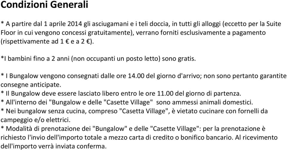 00 del giorno d'arrivo; non sono pertanto garantite consegne anticipate. * Il Bungalow deve essere lasciato libero entro le ore 11.00 del giorno di partenza.