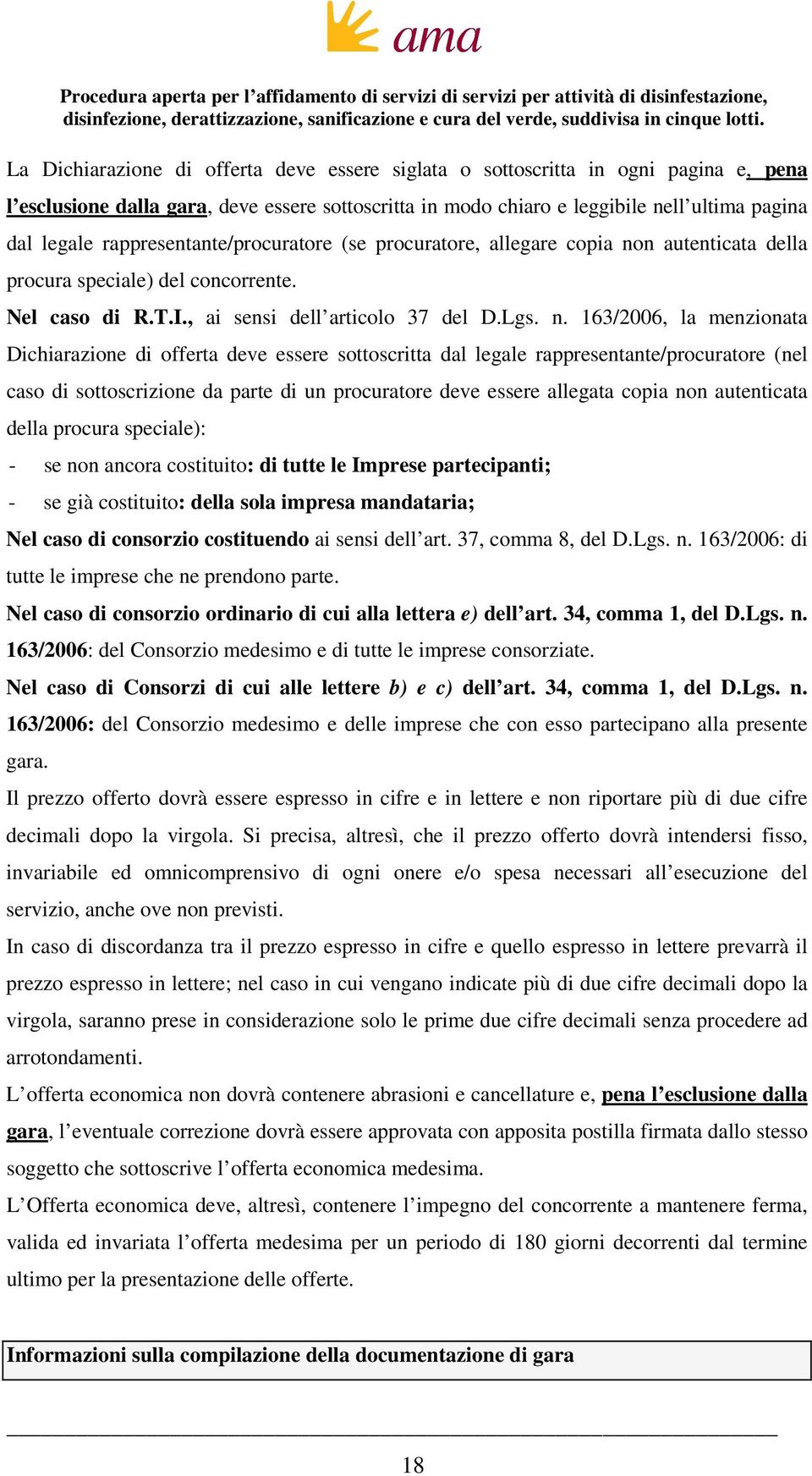 n autenticata della procura speciale) del concorrente. Nel caso di R.T.I., ai sensi dell articolo 37 del D.Lgs. n.