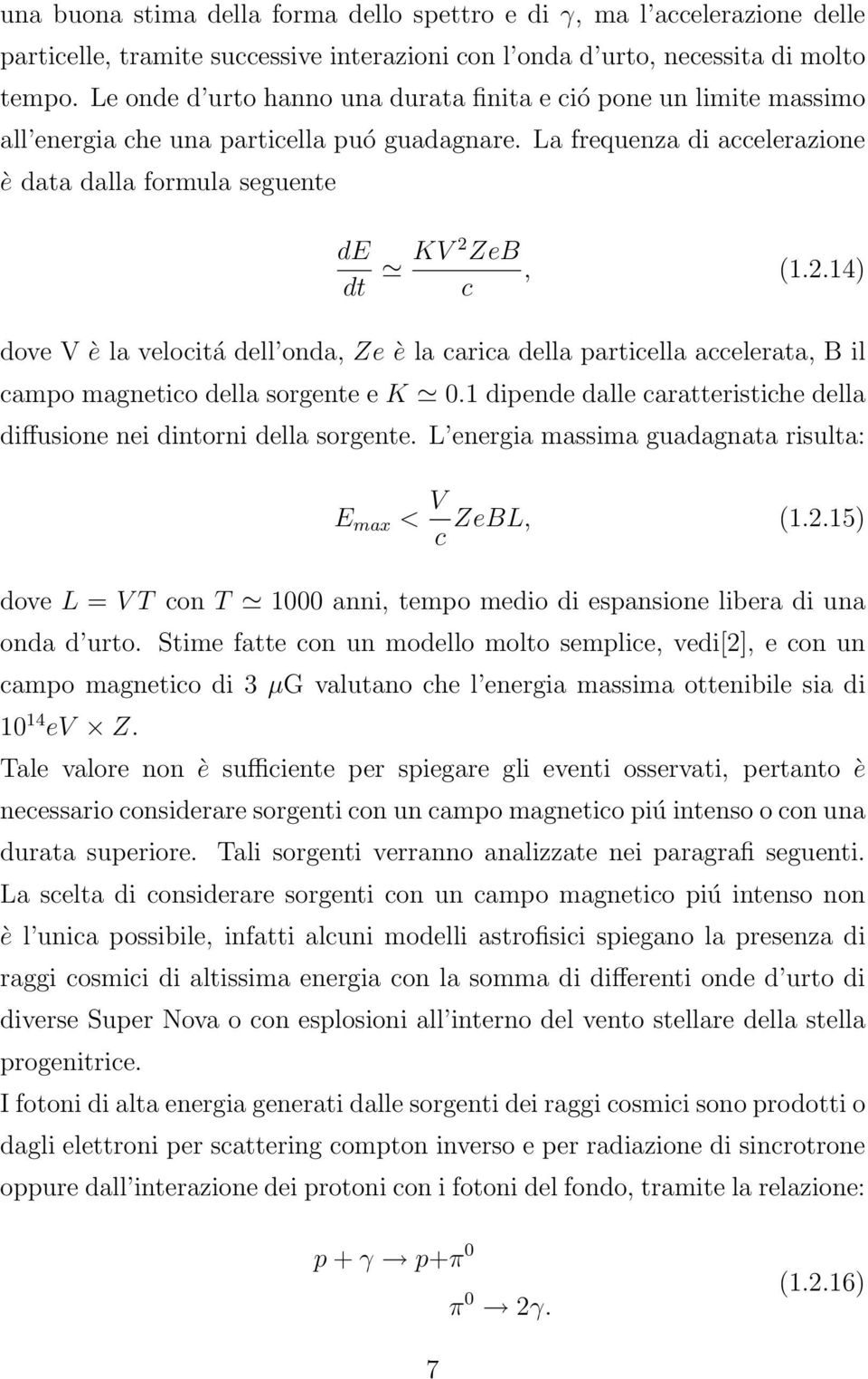 ZeB, (1.2.14) c dove V è la velocitá dell onda, Ze è la carica della particella accelerata, B il campo magnetico della sorgente e K 0.