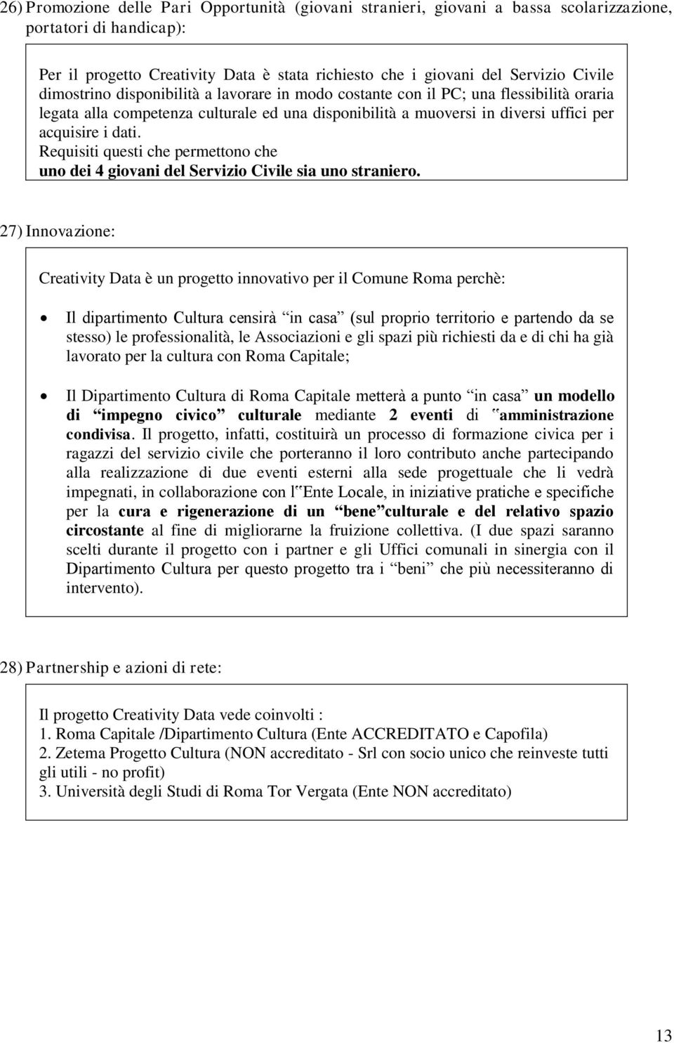 Requisiti questi che permettono che uno dei 4 giovani del Servizio Civile sia uno straniero.