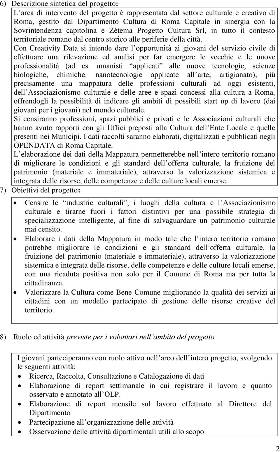 Con Creativity Data si intende dare l opportunità ai giovani del servizio civile di effettuare una rilevazione ed analisi per far emergere le vecchie e le nuove professionalità (ad es.