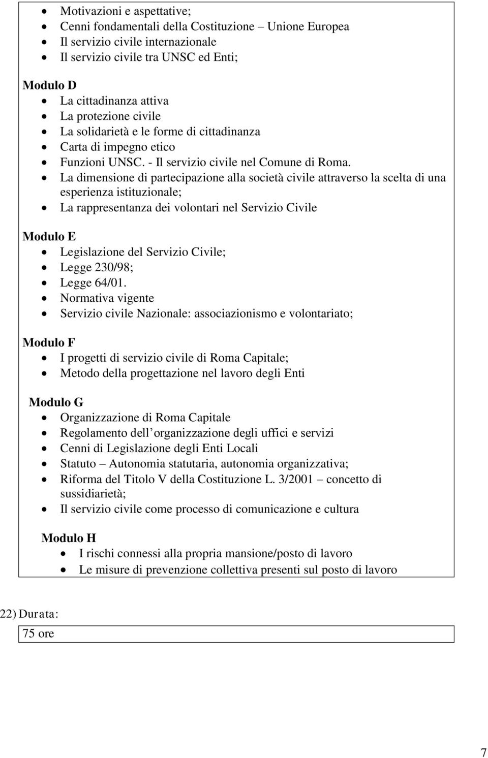 La dimensione di partecipazione alla società civile attraverso la scelta di una esperienza istituzionale; La rappresentanza dei volontari nel Servizio Civile Modulo E Legislazione del Servizio