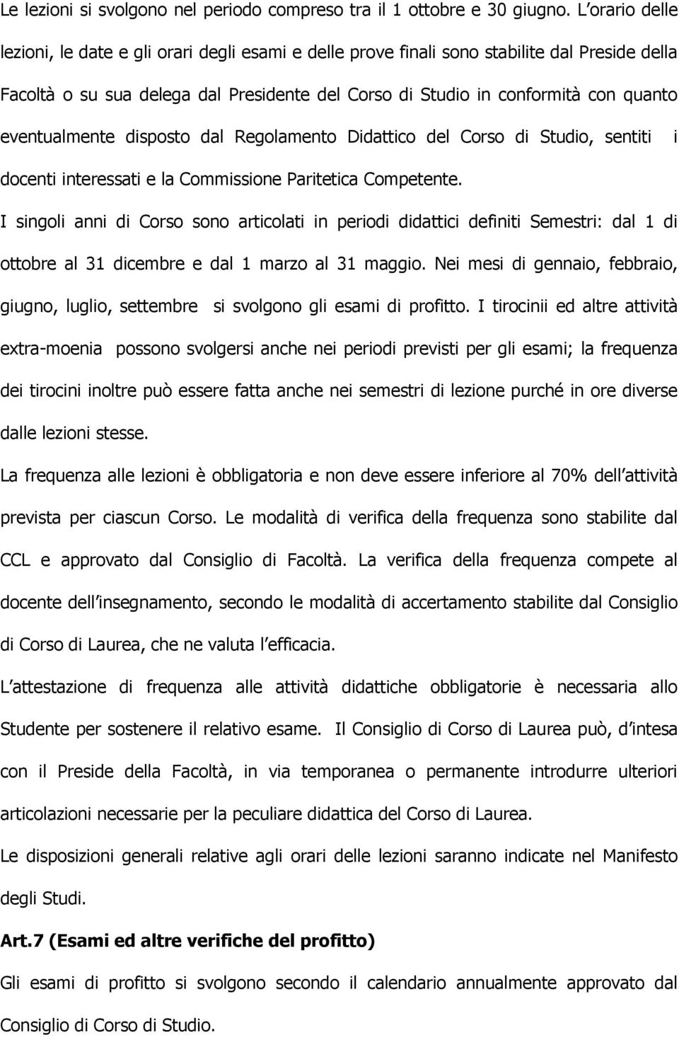 eventualmente disposto dal Regolamento Didattico del Corso di Studio, sentiti i docenti interessati e la Commissione Paritetica Competente.