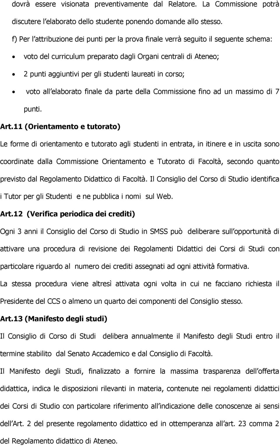 corso; voto all elaborato finale da parte della Commissione fino ad un massimo di 7 punti. Art.