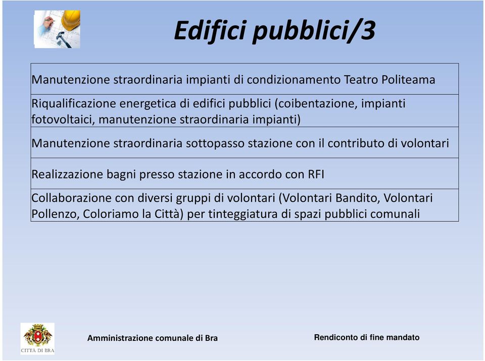 sottopasso stazione con il contributo di volontari Realizzazione bagni presso stazione in accordo con RFI Collaborazione con