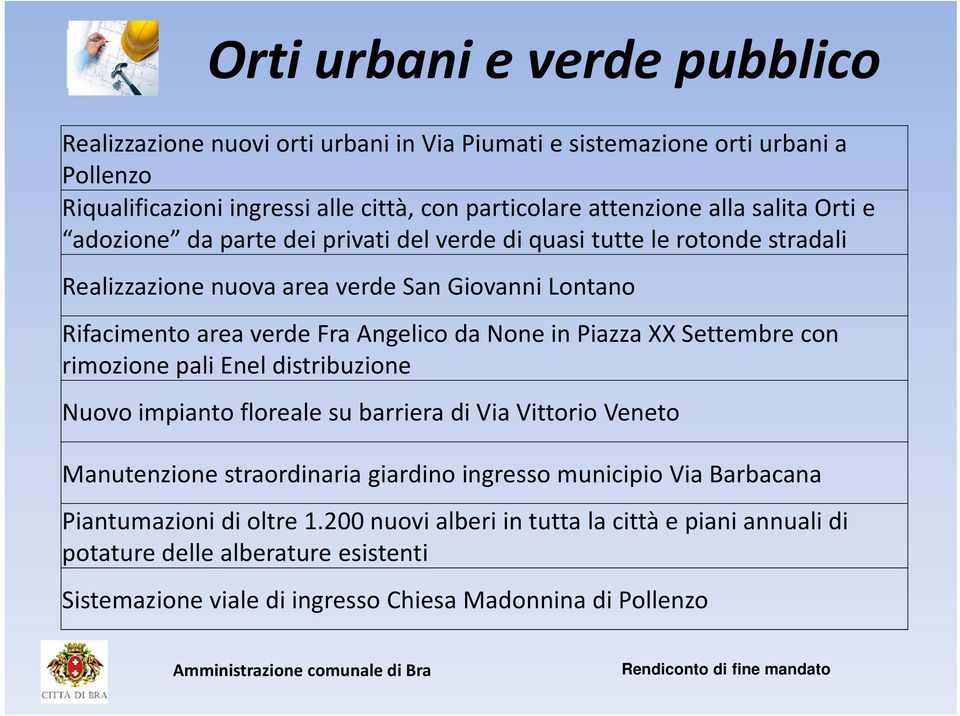 da None in Piazza XX Settembre con rimozione pali Enel distribuzione Nuovo impianto floreale su barriera di Via Vittorio Veneto Manutenzione straordinaria giardino ingresso municipio