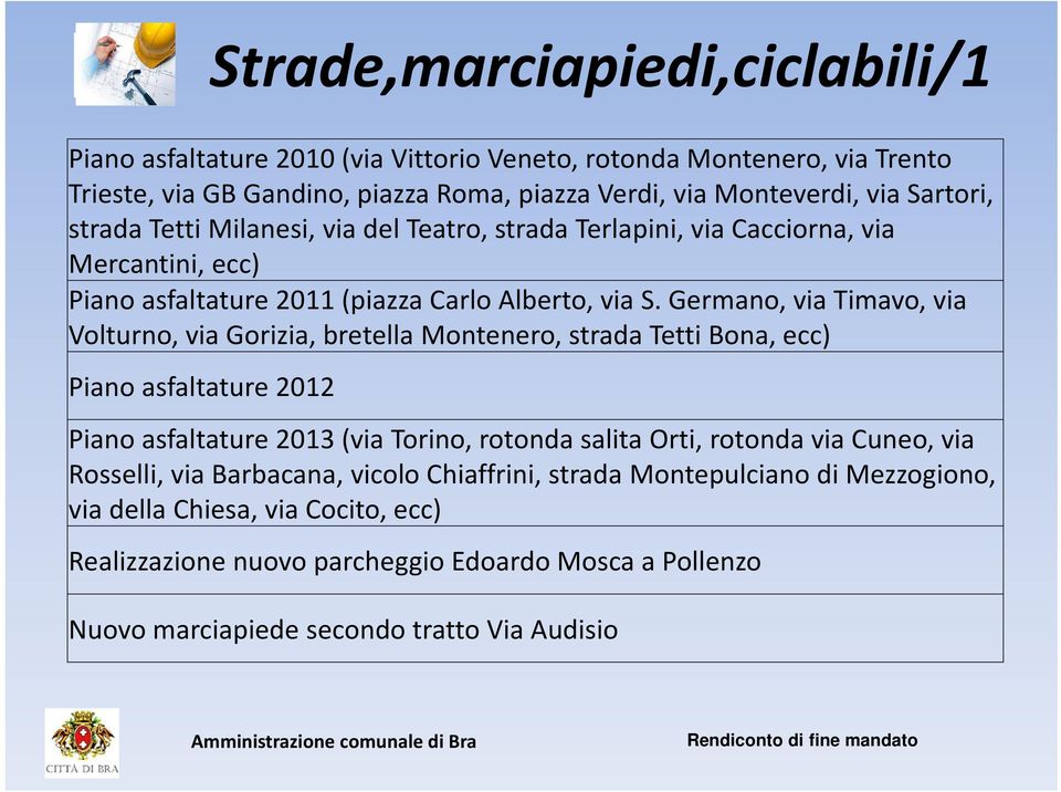 Germano, via Timavo, via Volturno, via Gorizia, bretella Montenero, strada Tetti Bona, ecc) Piano asfaltature 2012 Piano asfaltature 2013 (via Torino, rotonda salita Orti, rotonda via