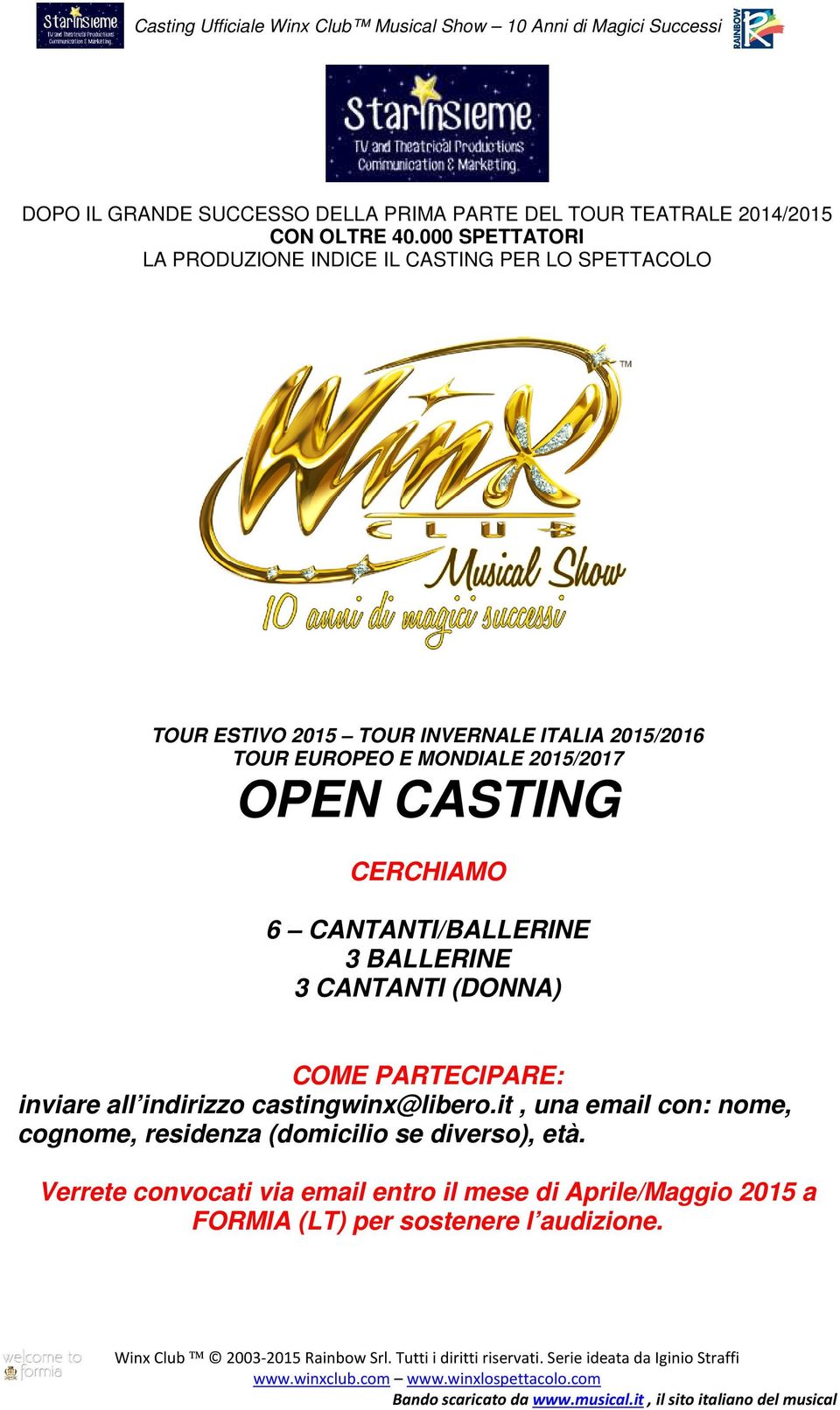 MONDIALE 2015/2017 OPEN CASTING CERCHIAMO 6 CANTANTI/BALLERINE 3 BALLERINE 3 CANTANTI (DONNA) COME PARTECIPARE: inviare all indirizzo