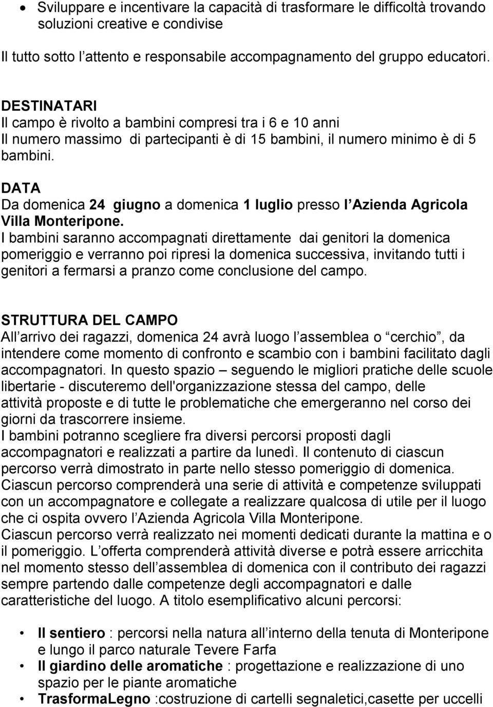 DATA Da domenica 24 giugno a domenica 1 luglio presso l Azienda Agricola Villa Monteripone.