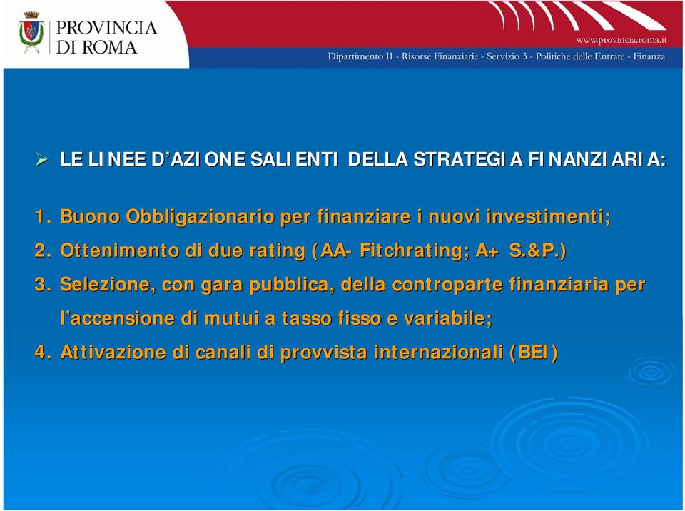 Ottenimento di due rating (AA- Fitchrating; A+ S.&P.) 3.