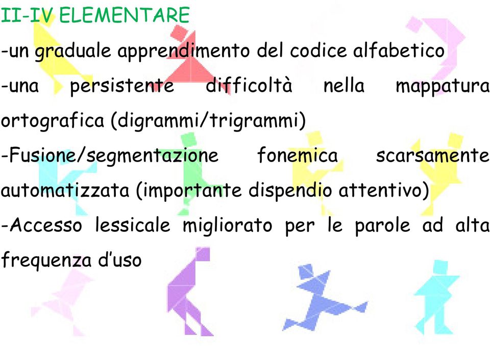 -Fusione/segmentazione fonemica scarsamente automatizzata (importante