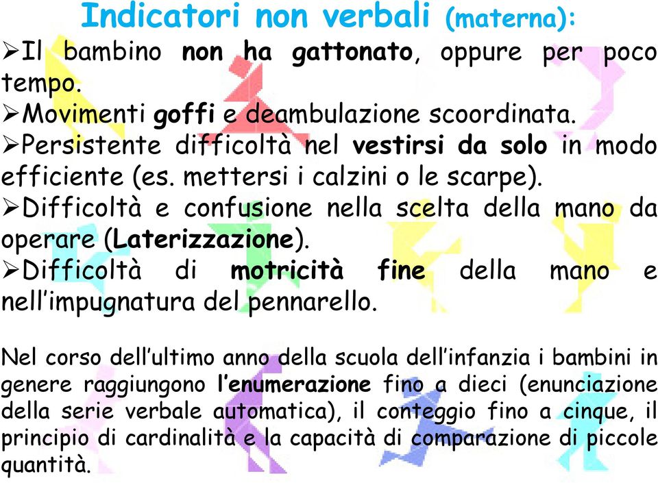 Difficoltà e confusione nella scelta della mano da operare (Laterizzazione). Difficoltà di motricità fine della mano e nell impugnatura del pennarello.