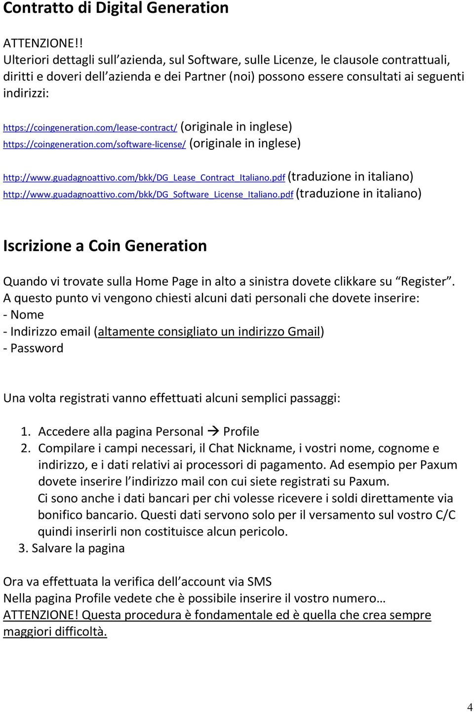 https://coingeneration.com/lease-contract/ (originale in inglese) https://coingeneration.com/software-license/ (originale in inglese) http://www.guadagnoattivo.com/bkk/dg_lease_contract_italiano.