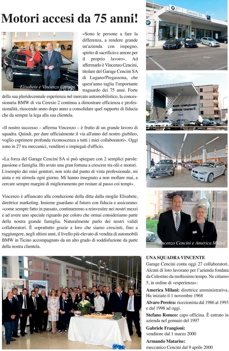 Forte della sua pluridecennale esperienza nel mercato automobilistico, la concessionaria BMW di via Ceresio 2 continua a dimostrare efficienza e professionalità, riuscendo anno dopo anno a