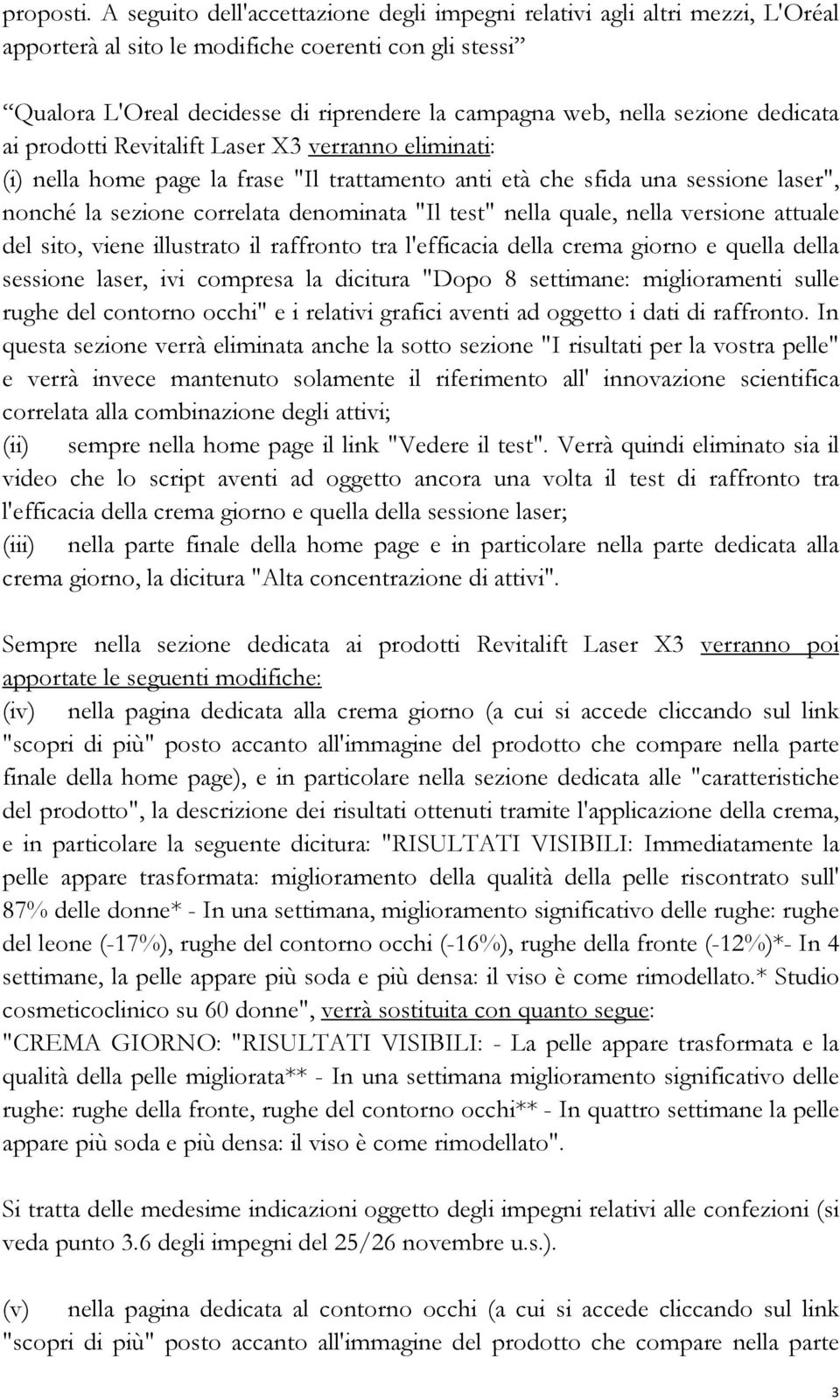 sezione dedicata ai prodotti Revitalift Laser X3 verranno eliminati: (i) nella home page la frase "Il trattamento anti età che sfida una sessione laser", nonché la sezione correlata denominata "Il