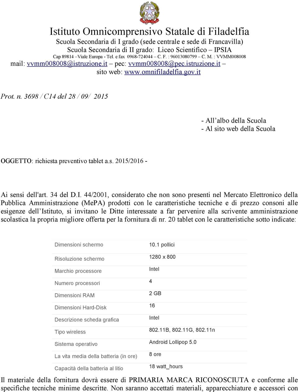 3698 / C14 del 28 / 09/ 2015 - All albo della Scuola - Al sito web della Scuola OGGETTO: richiesta preventivo tablet a.s. 2015/2016 - Ai sensi dell'art. 34 del D.I.