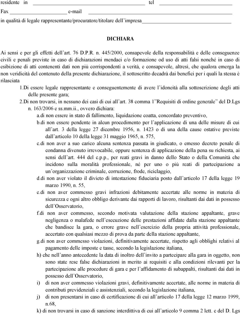 contenenti dati non più corrispondenti a verità, e consapevole, altresì, che qualora emerga la non veridicità del contenuto della presente dichiarazione, il sottoscritto decadrà dai benefici per i