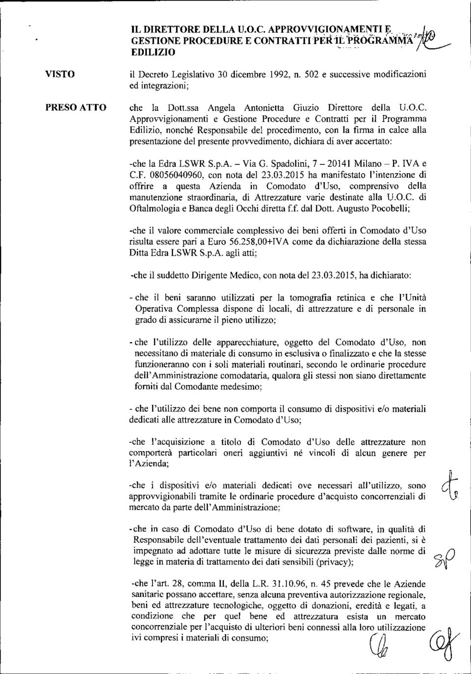 Approvvigionamenti e Gestione Procedure e Contratti per il Programma Edilizio, nonché Responsabile del procedimento, con la firma in calce alla presentazione del presente provvedimento, dichiara di